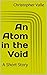 An Atom in the Void: A Shor...
