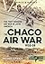 The Chaco Air War 1932-35 by Antonio Sapienza The Chaco Air War 1932-35 by Antonio Sapienza