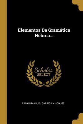 Elementos De Gramática Hebrea... (Spanish Edition)