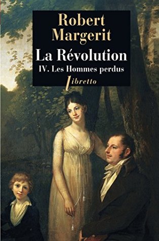 La Révolution, Tome 4: Les Hommes perdus (Littérature française t. 196)