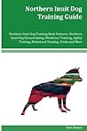 Northern Inuit Dog Training Guide Northern Inuit Dog Training Book Features: Northern Inuit Dog Housetraining, Obedience Training, Agility Training, Behavioral Training, Tricks and More