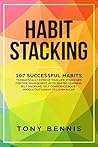 Habit Stacking: 107 Successful Habits to Drastically Improve Your Life, Strategies for Time Management, Accelerated Learning, Self Discipline, Self ... Listen in Car (Emotional Intelligence Hack)