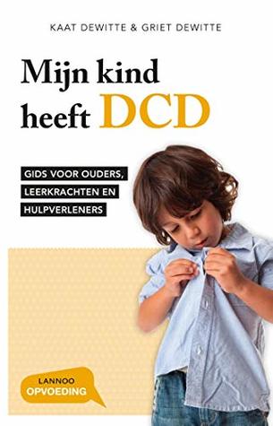 Mijn kind heeft DCD: Gids voor ouders, leerkrachten en hulpverleners (Dutch Edition)