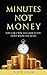 Minutes Not Money by Todd Cook
