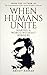 When Humans Unite: Making A...
