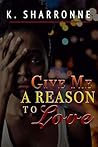 Give Me a Reason to Love: Poetic Thoughts