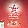 The Hypnotist's Love Story by Liane Moriarty The Hypnotist's Love Story by Liane Moriarty