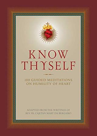 Know Thyself: 100 Guided Meditations on Humility of Heart (Kindle Edition)