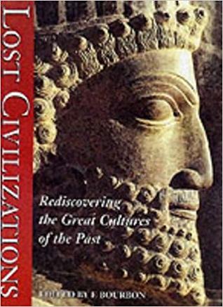 Lost Civilizations : Rediscovering the Great Cultures of the Past