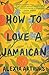 How to Love a Jamaican: Stories