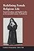 Redefining Female Religious Life: French Ursulines and English Ladies in Seventeenth-Century Catholicism (Catholic Christendom, 1300-1700)