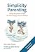 Simplicity Parenting: Using the Power of Less to Raise Happy, Secure Children (Hawthorn Press Early Years)