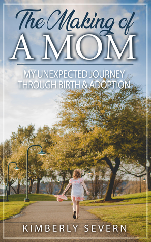 The Making of a Mom - My Unexpected Journey through Birth & Adoption