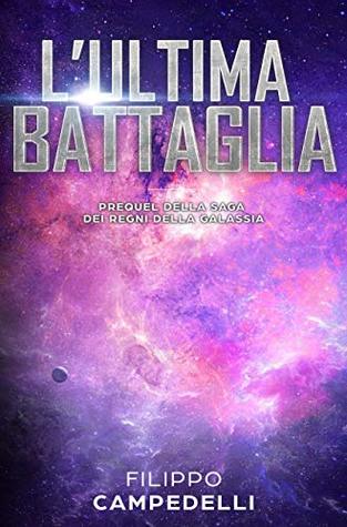 L'ultima battaglia: Storia breve - Prequel della saga dei Regni della galassia (Italian Edition)