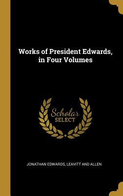 Works of President Edwards, in Four Volumes
