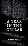A Year in the Cellar by Scott Wells