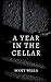 A Year in the Cellar by Scott Wells