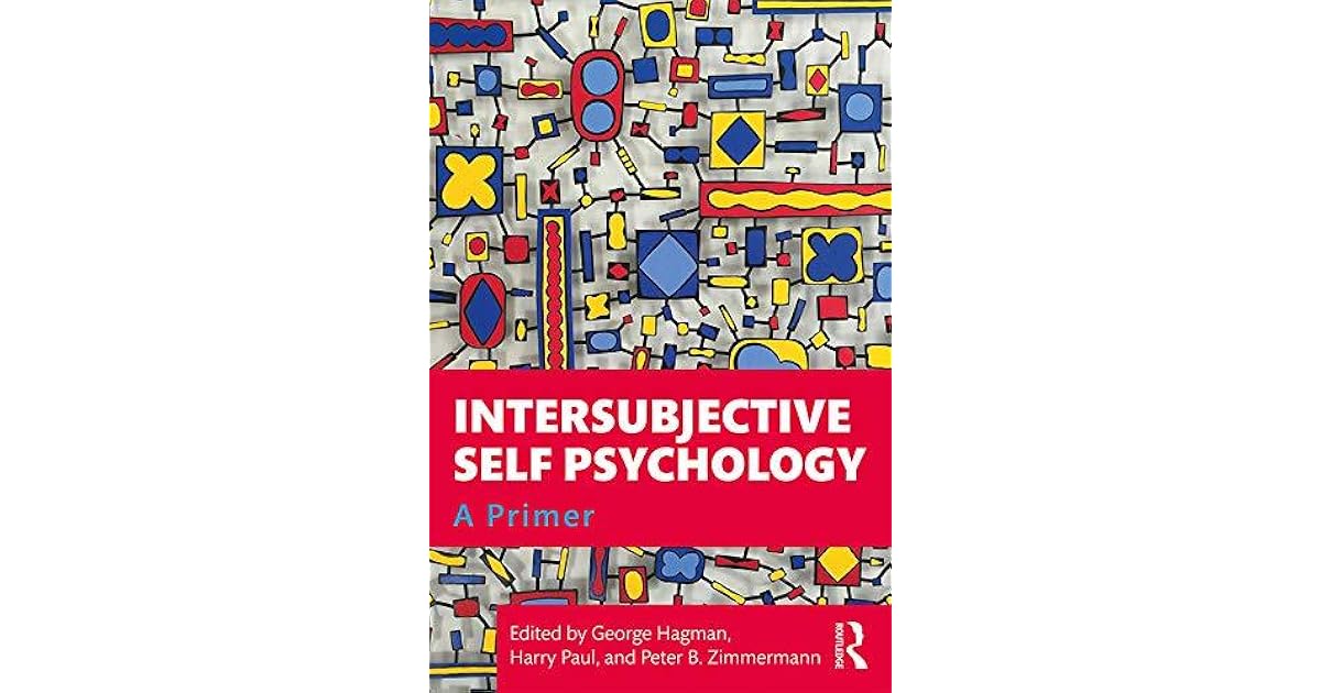 Intersubjective Self Psychology A Primer by Hagman