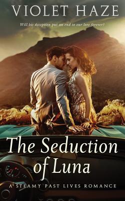 The Seduction Of Luna A Steamy Past Lives Romance By Violet Haze