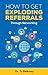 How To Get Exploding Referrals: Through Networking