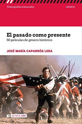 El pasado como presente. 50 películas de género histórico (Filmografías esenciales) (Spanish Edition)