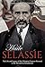 Haile Selassie: The Life and Legacy of the Ethiopian Emperor Revered as the Messiah by Rastafarians