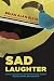 Sad Laughter: A Totally Une...