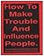 How to Make Trouble and Inf...
