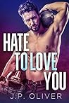 Hate To Love You by J.P.  Oliver