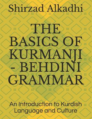 The Basics of Kurmanji - Behdini Grammar: An Introduction to Kurdish Language and Culture