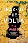 Traz-me de Volta by B.A. Paris
