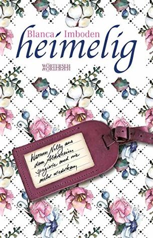 heimelig: Warum Nelly aus dem Altersheim spazierte und nie mehr wiederkam (German Edition)