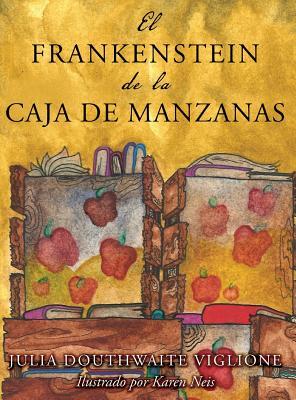 El Frankenstein de la caja de manzanas: Una historia posiblemente verdadera de los orígenes del monstruo (Spanish Edition)