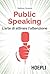 Public Speaking: L'arte di attirare l'attenzione (Italian Edition)