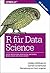 R für Data Science: Daten importieren, bereinigen, umformen, modellieren und visualisieren