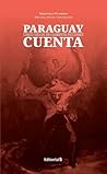 Paraguay Cuenta. Cinco siglos en cuarenta ficciones. by Sebastian Ocampos