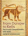 From Durrow to Kells: The Insular Gospel-Books 650 - 800: with 263 Illustrations