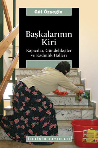 Başkalarının Kiri: Kapıcılar, Gündelikçiler ve Kadınlık Halleri