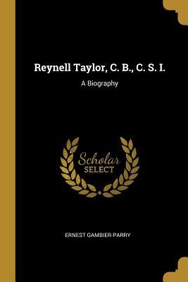 Reynell Taylor, C. B., C. S. I.: A Biography