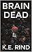 BRAIN DEAD by K.E. RIND