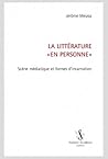 La littérature «en personne». Scène médiatique et formes d'incarnation
