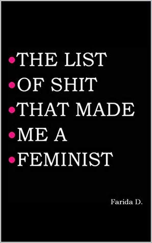 THE LIST OF SHIT THAT MADE ME A FEMINIST (Kindle Edition)