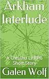Arkham Interlude: A Cthulhu LitRPG Short Story (Darkworlds #.5)