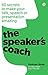Speaker's Coach, The: 60 Secrets To Make Your Talk, Speech Or Presentation Amazing
