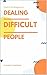 Dealing with Difficult Peop...