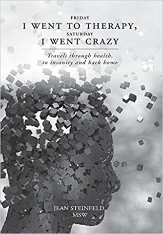 Friday I Went to Therapy, Saturday I Went Crazy: Travels Through Health, to Insanity and Back Home (Hardcover)