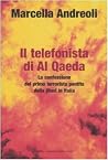Il telefonista di Al Qaeda: La confessione del primo terrorista pentito della jihad in Italia Il telefonista di Al Qaeda: La confessione del primo terrorista pentito della jihad in Italia