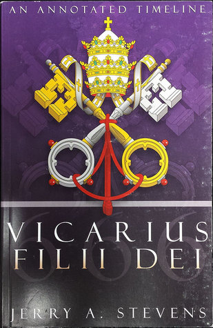 Vicarius Filii Dei, an Annotated Timeline: Connecting Links Between Revelation 13:16-18, the Infamous Number 666, and the Papal Headdress (Hardcover)