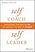 Self as Coach, Self as Leader: Developing the Best in You to Develop the Best in Others