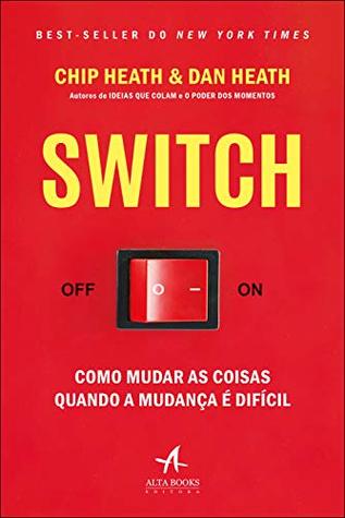 SWITCH: Como mudar as coisas quando a mudança é difícil (Portuguese Edition)